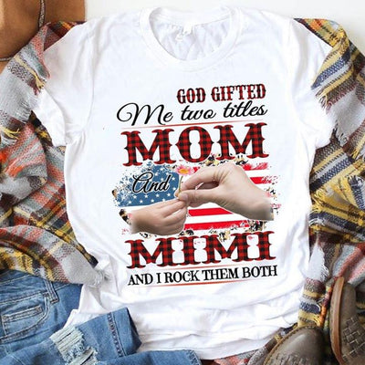 God Gifted Me Two Titles Mom And Mimi And I Rock Them Both Cotton T Shirt - Dreameris