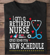 I Am A Retired Nurse And I Love My New Schedule Standard/Premium T-Shirt - Dreameris