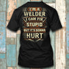 I Am A Welder I Can Fix Stupid But It's Gonna Hurt Gift Standard/Premium T-Shirt - Dreameris
