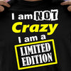 I Am Not Crazy I Am A Limited Edition Cotton T-Shirt - Dreameris