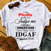 I Am Phyllis Before You Judge Me Please Understand That Idgaf What You Think Standard/Premium T-Shirt - Dreameris