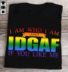 I Am Who I Am And Idgaf If You Like Me Funny Cotton T-Shirt - Dreameris