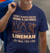 I Don't Always Enjoy Being A Retired Line Man Oh Wait Yes I Do Retire Retirement Gift - Dreameris