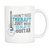 I Don't Need Therapy Just Need To Play My Guitar Funny Gift For Guitar Lovers White Mug - Dreameris