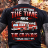 I Have Neither The Time Nor The Crayons To Explain This To You For Firefighters Gift Standard/Premium T-Shirt - Dreameris