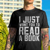 I Just Want You To Read A Book Gift Book Lovers T-shirt - Dreameris