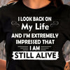 I Look Back On My Life And Im Extremly Impress That I Am Still Alive Cotton T Shirt - Dreameris