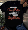 I May Be A Crazy Bitch But At Least I Am Not A Stupid Bitch Gift Standard/Premium T-Shirt - Dreameris
