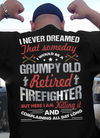 I Never Dream That Someday I Would be A Grumpy Old Retired FireFighter Funny Dad Grandpa Retirement Gift - Dreameris