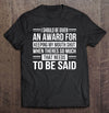 I Should Be Given An Award For Keep My Mouth Gift Standard/Premium T-Shirt - Dreameris