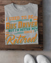 I Used To Be A Bus Driver But I'm Better Now Since I Retired Standard Men T-Shirt - Dreameris