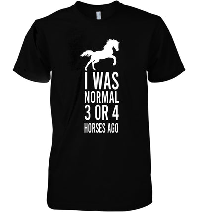 I Was Normal 3 Or 4 Horses Ago Funny Animal Cotton T Shirt - Dreameris