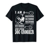 I'm A Dog Groomer Gift Pet Groomer Men Women T shirt - Dreameris