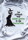 I'm Afraid The Good Witch Is On Vacation Gift Standard Hoodie - Dreameris