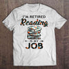 I'm Retired Reading Books Is My Job Floral Gift Book Lovers T-Shirt - Dreameris