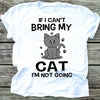 If I Can't Bring My Cat I Am Not Going Standard/Premium T-Shirt - Dreameris