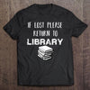 If Lost Book Please Return To Library Gift Book Lovers T-shirt - Dreameris