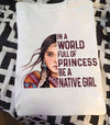 In A World Full Of Princess Be A Native Girl Standard/Premium T-Shirt - Dreameris