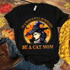 In A World Full Of Witches Be A Cat Mom Gift Standard/Premium T-Shirt - Dreameris