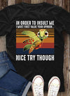 In Order To Insult Me I Must First Value Your Opinion Nice Try Though Standard Men T-shirt - Dreameris