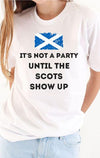 Its Not A Party Until The Scots Show Up Scottish Cotton T Shirt - Dreameris