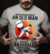 Never Underestimate An Old Man Who Loves Baseball Pitcher June Birthday Gift Standard/Premium T-Shirt Hoodie - Dreameris