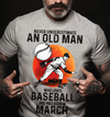 Never Underestimate An Old Man Who Loves Baseball Pitcher March Birthday Gift Standard/Premium T-Shirt Hoodie - Dreameris