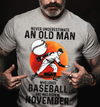 Never Underestimate An Old Man Who Loves Baseball Pitcher November Birthday Gift Standard/Premium T-Shirt Hoodie - Dreameris