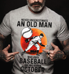 Never Underestimate An Old Man Who Loves Baseball Pitcher October Birthday Gift Standard/Premium T-Shirt Hoodie - Dreameris