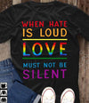 Lgbtq When Hate Is Loud Love Must Not Be Silent Pride Supporter Cotton T Shirt - Dreameris