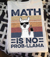 Math Is No Probllama Funny Gift Standard/Premium T-Shirt - Dreameris