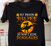 My Broom Broke So Now I Ride Dinosaurs Standard T-Shirt - Dreameris