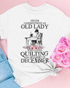 Never Underestimate An Old Lady Loves Quilting December Birthday Gift Standard/Premium T-Shirt Hoodie - Dreameris