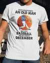 Never Underestimate An Old Man Who Loves Baseball December Birthday Gift Standard/Premium T-Shirt Hoodie - Dreameris