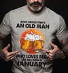 Never Underestimate An Old Man Who Loves Beer January Birthday Gift Standard/Premium T-Shirt Hoodie - Dreameris