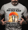 Never Underestimate An Old Man Who Loves Cats August Birthday Gift Standard/Premium T-Shirt Hoodie - Dreameris
