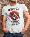 Never Underestimate An Old Man Who Loves Fishing January Birthday Gift Standard/Premium T-Shirt Hoodie - Dreameris