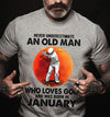 Never Underestimate An Old Man Who Loves Golf January Birthday Gift Standard/Premium T-Shirt Hoodie - Dreameris