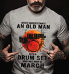 Never Underestimate An Old Man With A Drum Set March Birthday Standard/Premium T-Shirt Hoodie - Dreameris