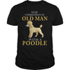 Never Underestimate An Old Man With A Poodles Gift Man Dog Lovers T shirt - Dreameris