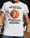 Never Underestimate An Old Man With Native Blood December Birthday Gift Standard/Premium T-Shirt Hoodie - Dreameris