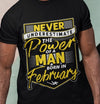 Never Underestimate The Power Of A Man Who Was Born In February Men Birthday Gift Standard/Premium T-Shirt Hoodie - Dreameris