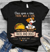 Once Upon A Time There Was A Girl Who Really Loved Tacos And Dogs It Was Me Cotton T-Shirt - Dreameris