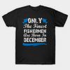 Only The Finest Fishermen Are Born In December Gift Standard/Premium T-Shirt Hoodie - Dreameris