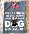 Pug Dog Lover First Thing I See Every Morning Is A Dog Who Loves Me Cotton T Shirt - Dreameris