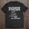 Relationship Status Single Married Taken By A Psychotic Dog Groomer Gift Pet Groomer T shirt - Dreameris