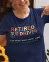 Retired Bus Driver Noun I Do What I Want Retirement Gift - Dreameris