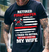 Retired Firefighter I Work For My Wife American Flag Dad Granpa Retirement Gift - Dreameris