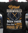 Retired Ironworker Been There Done That Damn Proud Of It Retire Retirement Gift - Dreameris