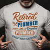 Retired Plumber Just Like A Regular Plumber Only Way Happier Retirement Gift - Dreameris